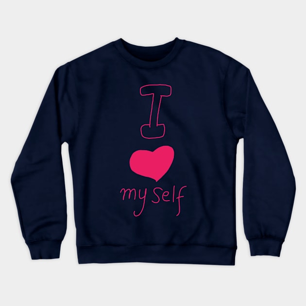 I love my self Crewneck Sweatshirt by anto R.Besar